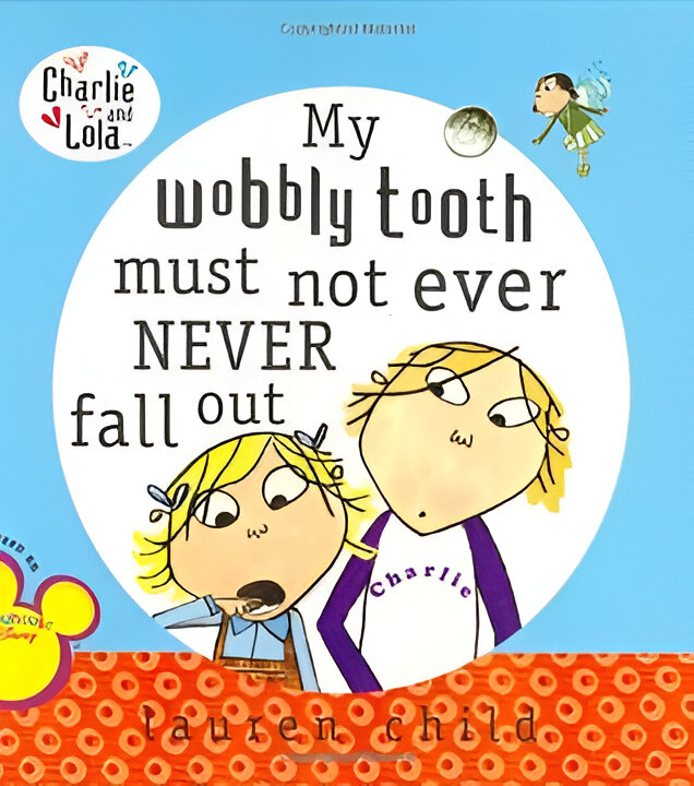 My Wobbly Tooth Must Not Ever Never Fall Out by Lauren Child